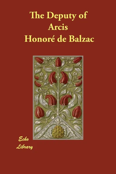 Обложка книги The Deputy of Arcis, Honoré de Balzac, Katharine Prescott Wormeley