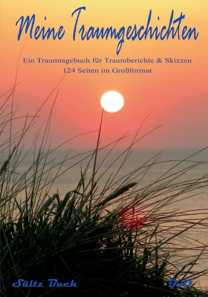 Обложка книги Meine Traumgeschichten - Traumtagebuch fur Traumberichte zum Schreiben und Malen, Renate Sültz, Uwe H. Sültz