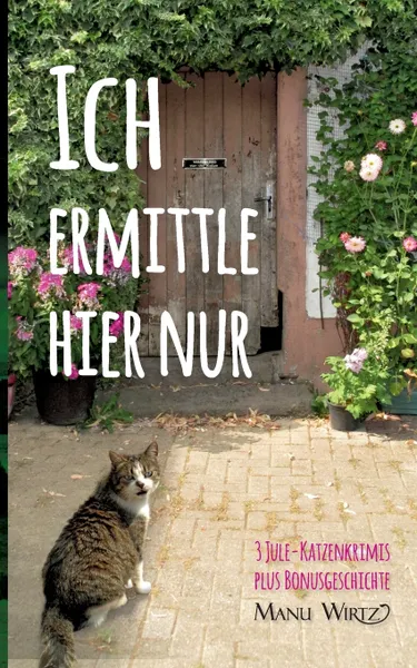 Обложка книги Ich ermittle hier nur, Manu Wirtz