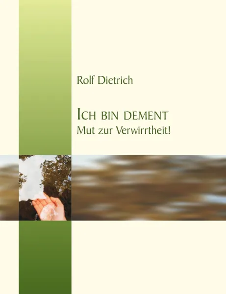 Обложка книги Ich bin dement. Mut zur Verwirrtheit, Rolf Dietrich