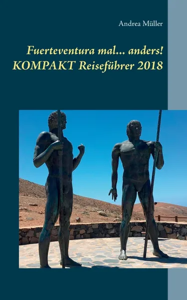 Обложка книги Fuerteventura mal ... anders! Kompakt Reisefuhrer 2018, Andrea Müller