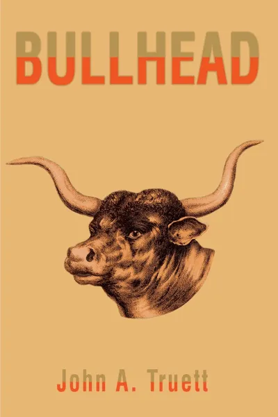 Обложка книги Bullhead, John A. Truett