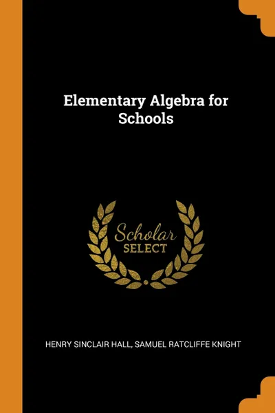 Обложка книги Elementary Algebra for Schools, Henry Sinclair Hall, Samuel Ratcliffe Knight