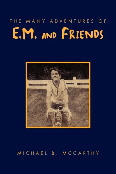 Обложка книги The Many Adventures of E.M. and Friends, Michael B. McCarthy