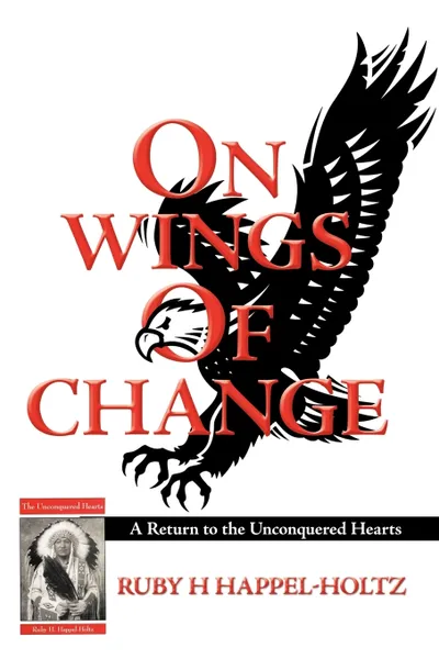 Обложка книги On Wings of Change. A Return to the Unconquered Hearts, H. Happel-Holtz Ruby H. Happel-Holtz, Ruby H. Happel-Holtz