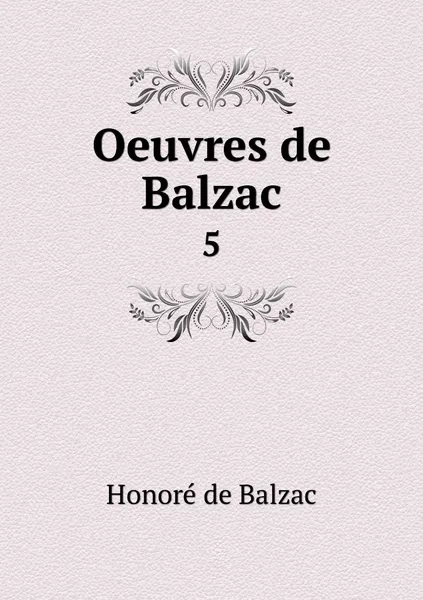Обложка книги Oeuvres de Balzac. 5, Honoré de Balzac