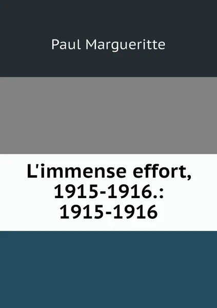 Обложка книги L'immense effort, 1915-1916.: 1915-1916, Paul Margueritte