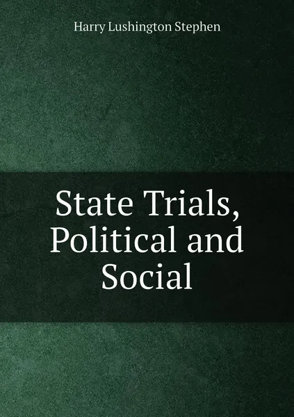 Обложка книги State Trials, Political and Social, Harry Lushington Stephen