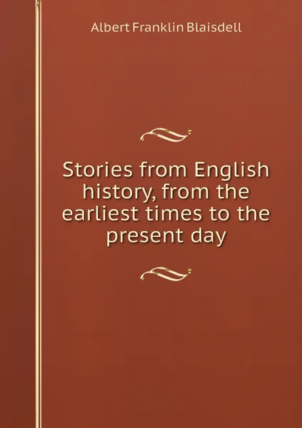 Обложка книги Stories from English history, from the earliest times to the present day, Albert F. Blaisdell