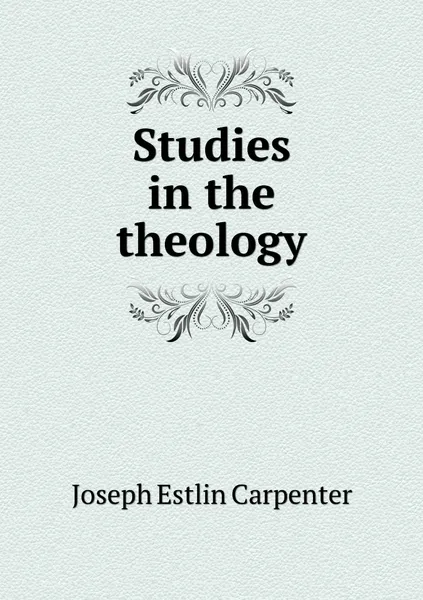 Обложка книги Studies in the theology, Joseph Estlin Carpenter