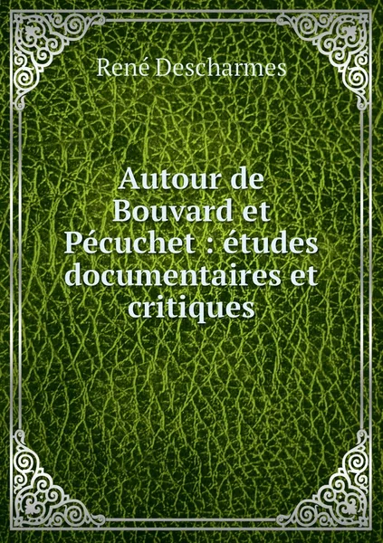 Обложка книги Autour de Bouvard et Pecuchet : etudes documentaires et critiques, René Descharmes