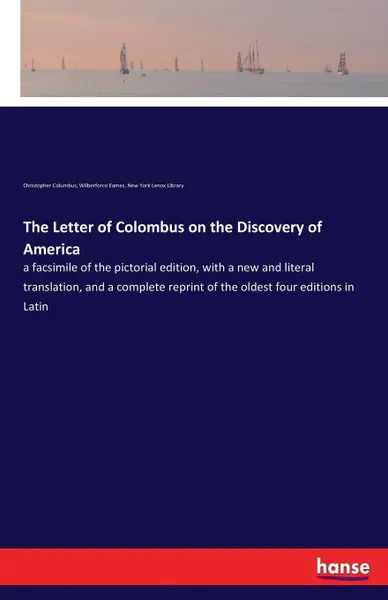 Обложка книги The Letter of Colombus on the Discovery of America. a facsimile of the pictorial edition, with a new and literal translation, and a complete reprint of the oldest four editions in Latin, Christopher Columbus, Wilberforce Eames, New York Lenox Library