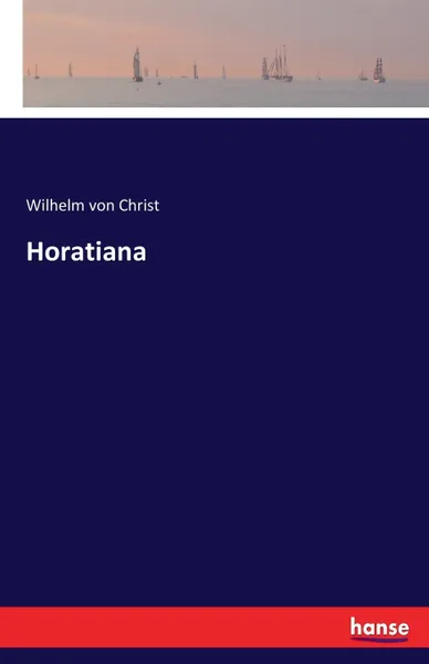 Обложка книги Horatiana, Wilhelm von Christ