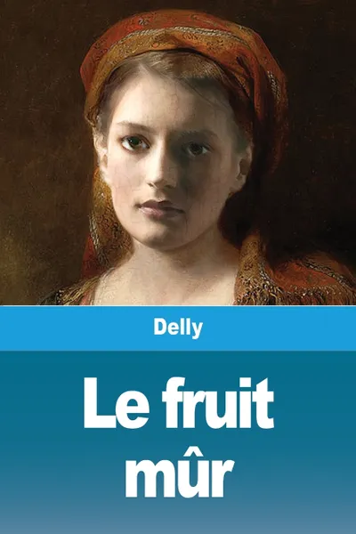 Обложка книги Le fruit mur, Delly, TBD