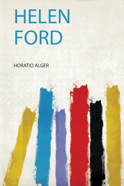 Обложка книги Helen Ford, Horatio Alger