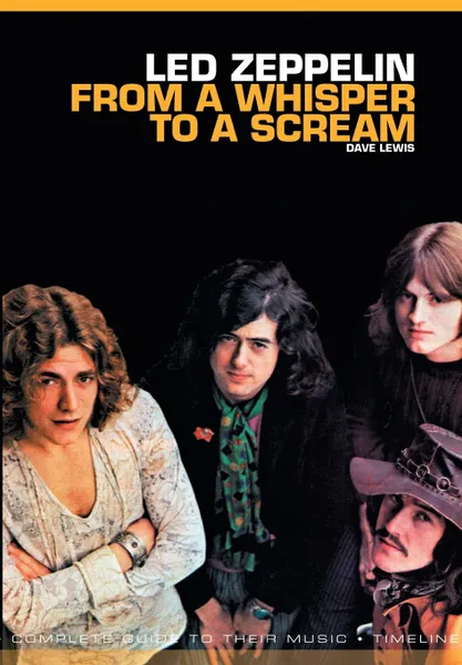 Обложка книги Led Zeppelin. From a Whisper to a Scream: Complete Guide to Their Music, Dave Lewis