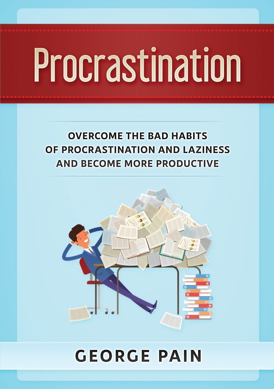 Procrastination. Overcome the bad habits of Procrastination and Laziness and become more productive