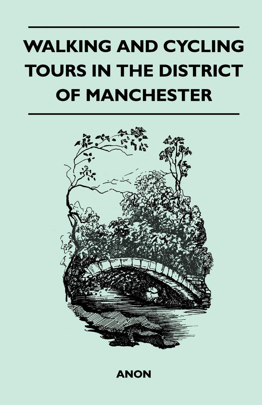 Walking and Cycling Tours in the District of Manchester. Anon Walking and Cycling Tours in the District of Manchester. Anon