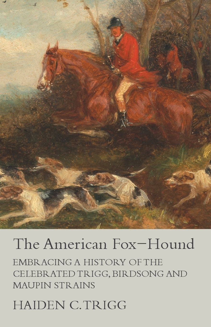 фото The American Fox-Hound - Embracing a History of the Celebrated Trigg, Birdsong and Maupin Strains