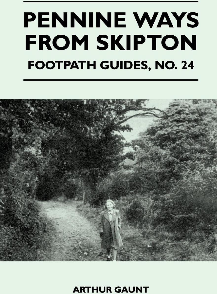 Pennine Ways from Skipton - Footpath Guide. Arthur Gaunt Pennine Ways from Skipton - Footpath Guide. Arthur Gaunt
