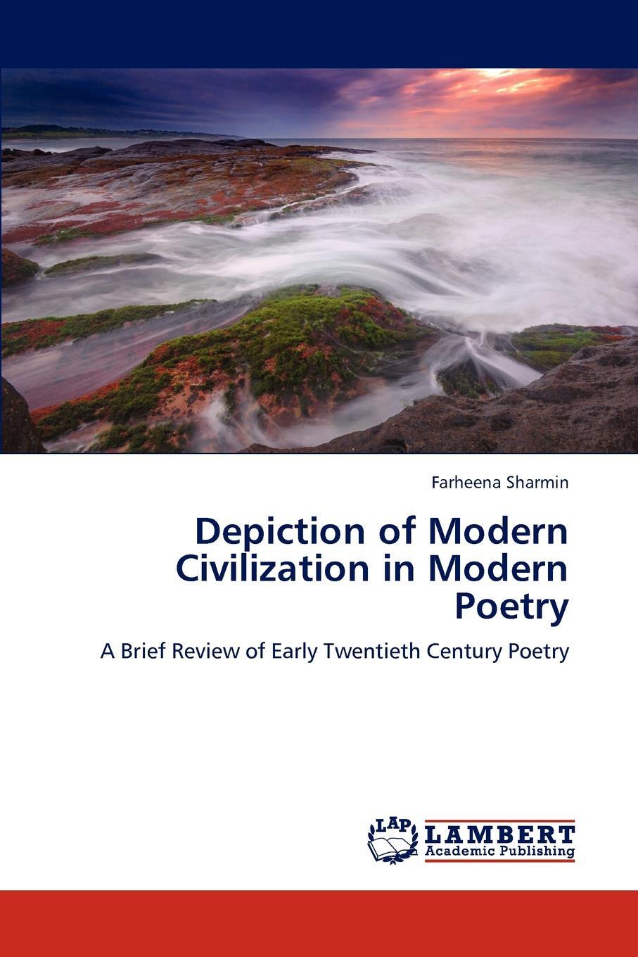 Depiction of Modern Civilization in Modern Poetry. Farheena Sharmin Depiction of Modern Civilization in Modern Poetry. Farheena Sharmin