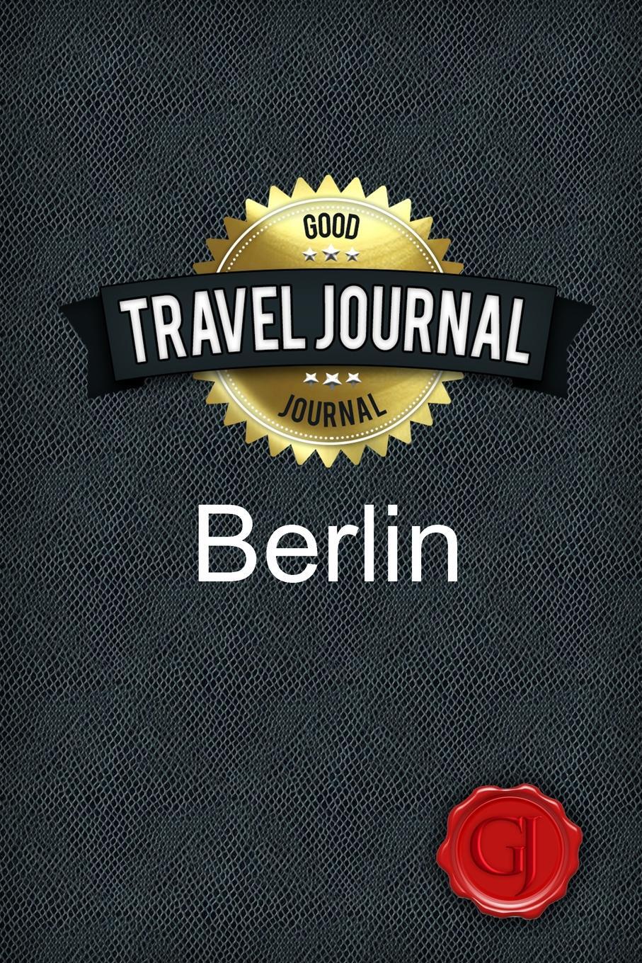 Travel Journal Berlin. Good Journal Travel Journal Berlin. Good Journal