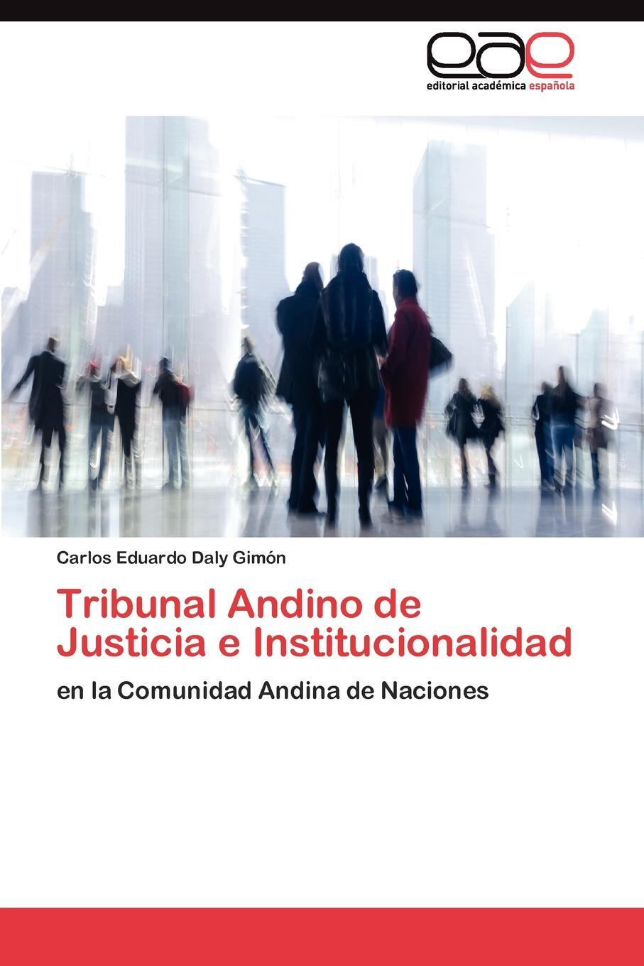 Tribunal Andino de Justicia e Institucionalidad. Daly Gim?n Carlos Eduardo Tribunal Andino de Justicia e Institucionalidad. Daly Gim?n Carlos Eduardo