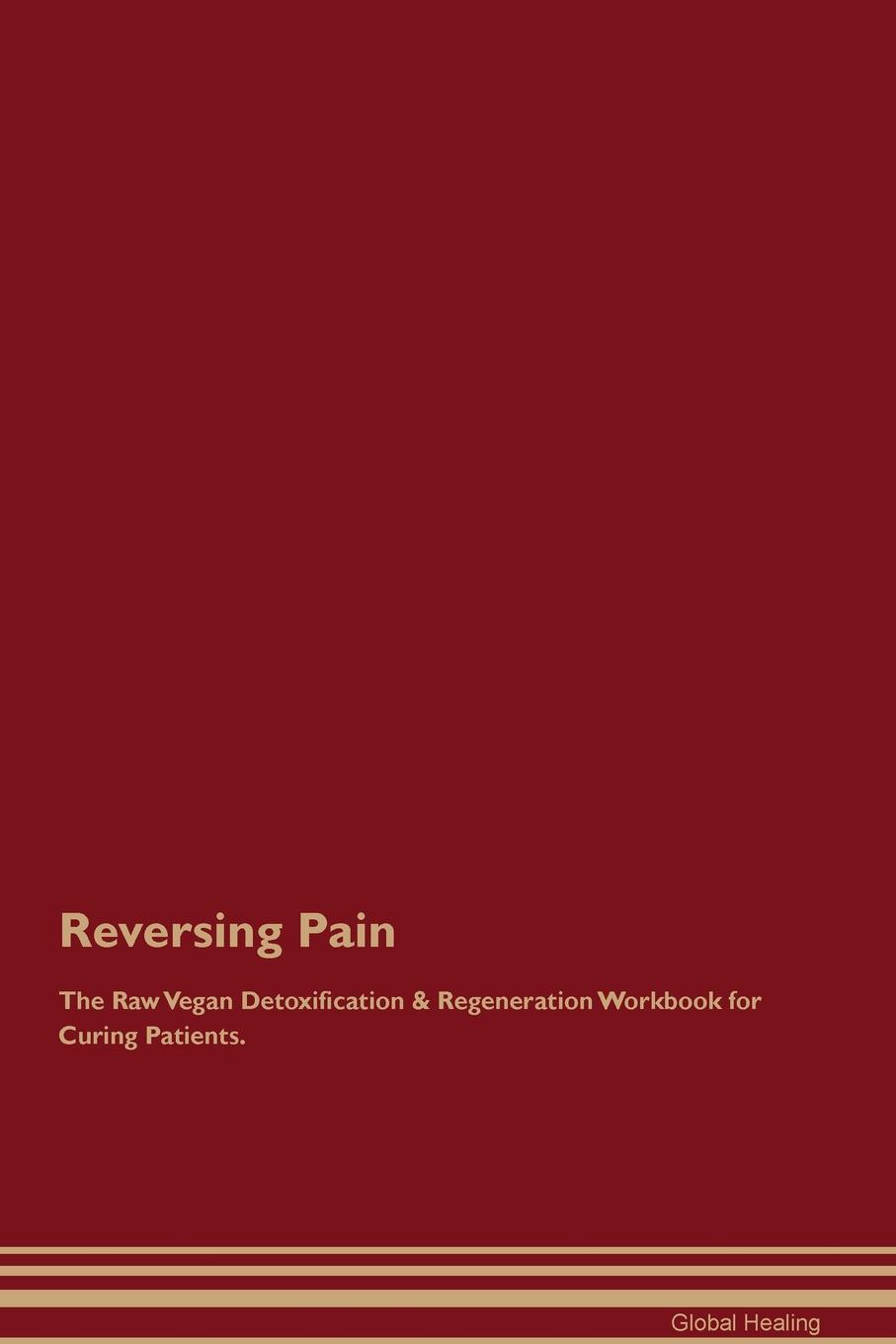 фото Reversing Pain The Raw Vegan Detoxification & Regeneration Workbook for Curing Patients