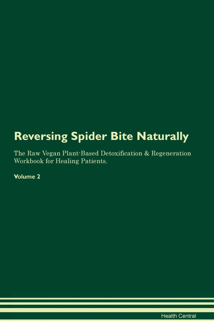 фото Reversing Spider Bite Naturally The Raw Vegan Plant-Based Detoxification & Regeneration Workbook for Healing Patients. Volume 2