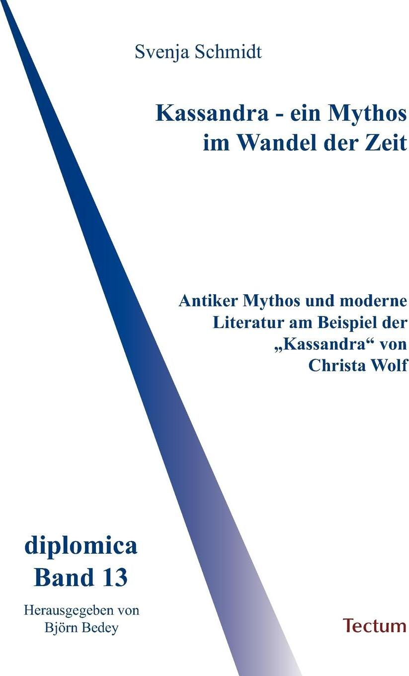 Kassandra - ein Mythos im Wandel der Zeit. Svenja Schmidt Kassandra - ein Mythos im Wandel der Zeit. Svenja Schmidt