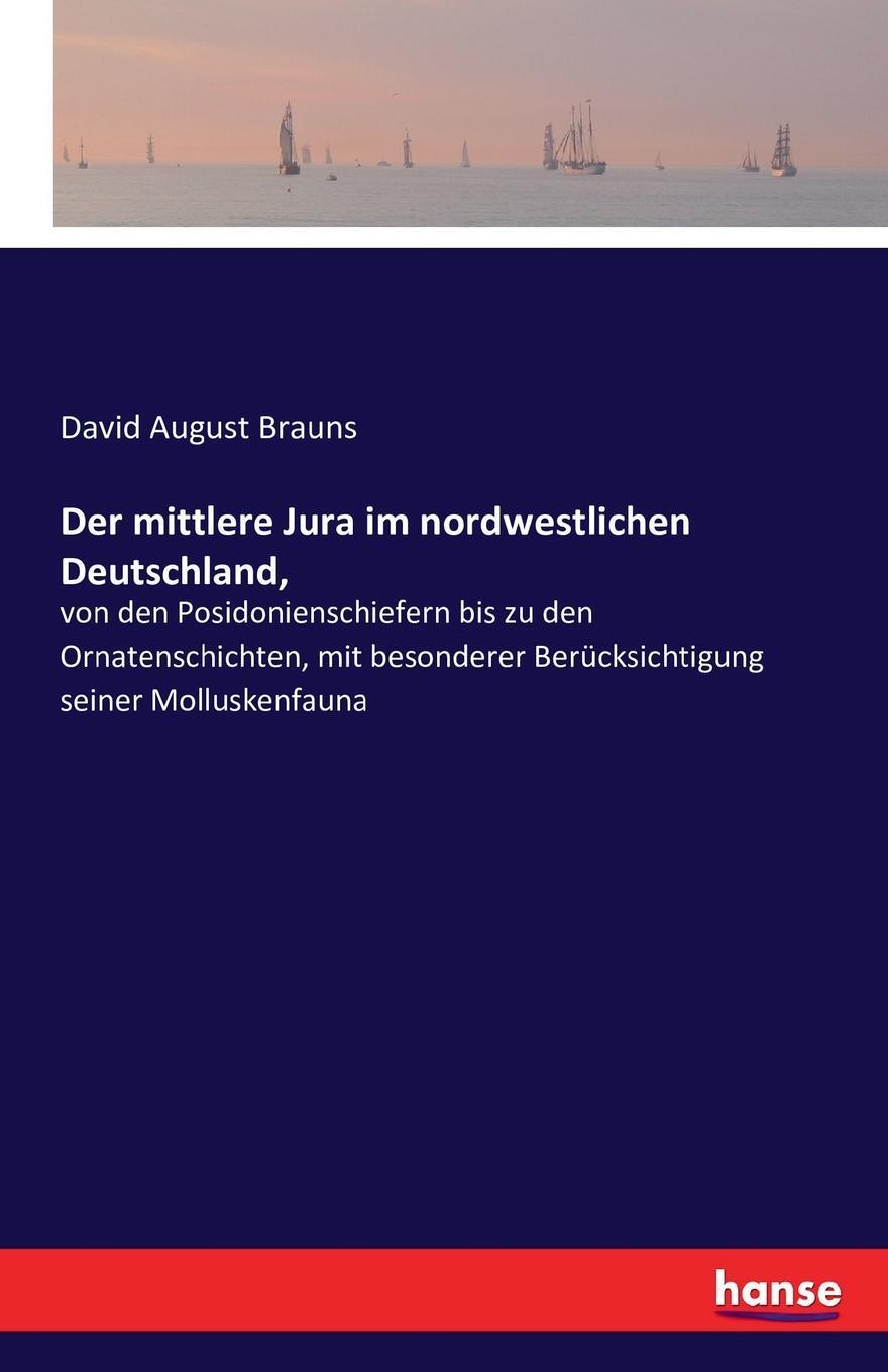 Der mittlere Jura im nordwestlichen Deutschland,. David August Brauns Der mittlere Jura im nordwestlichen Deutschland,. David August Brauns