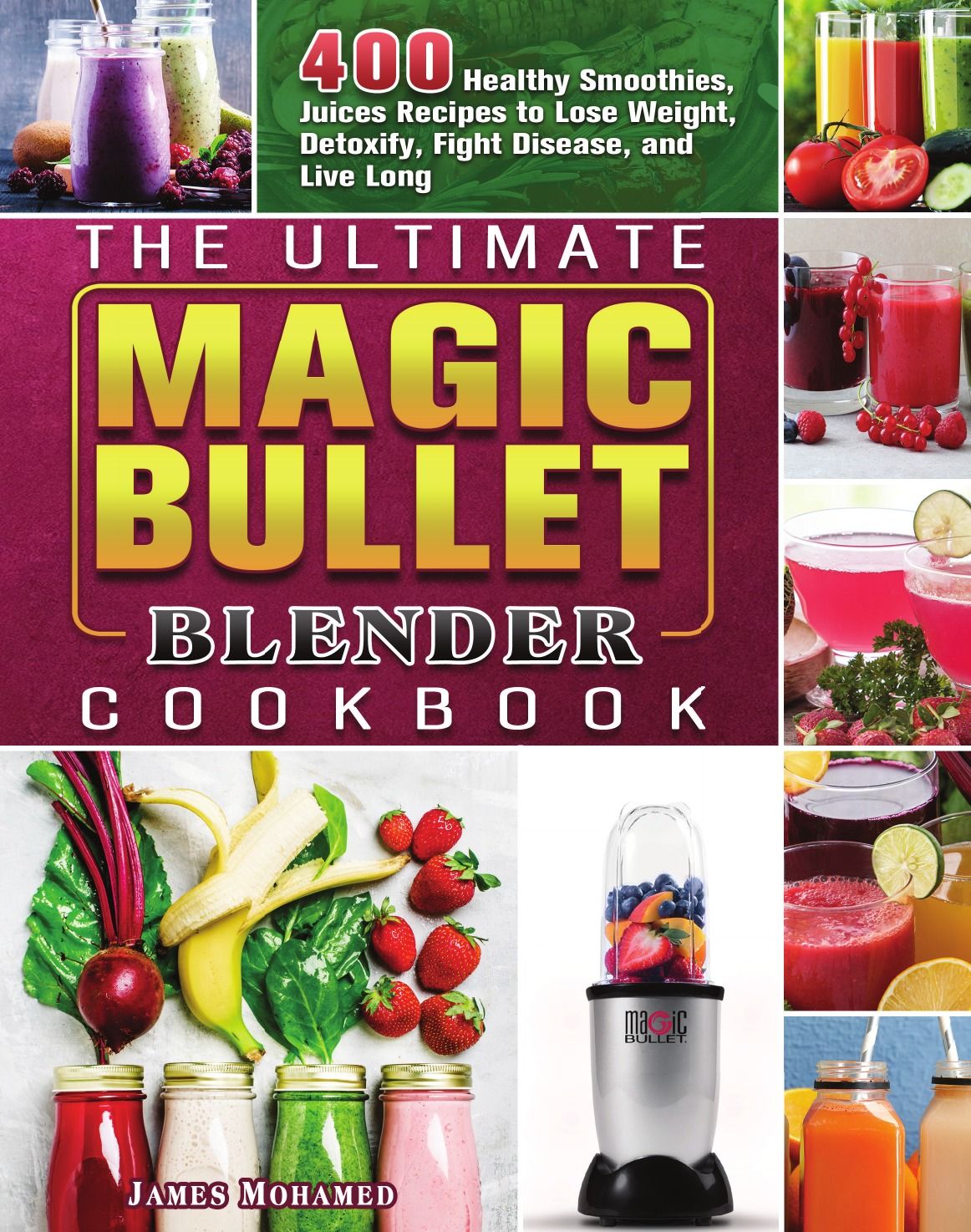 The Ultimate Magic Bullet Blender Cookbook. 400 Healthy Smoothies, Juices  Recipes to Lose Weight, Detoxify, Fight Disease, and Live Long