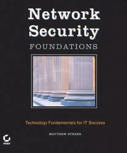 Network Security Foundations. Technology Fundamentals for IT Success | Strebe Matthew | Электронная книга