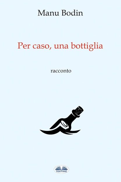 Per Caso, Una Bottiglia | Manu Bodin | Электронная книга