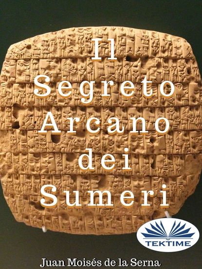 Il Segreto Arcano Dei Sumeri | Serna Juan Moisés De La | Электронная книга