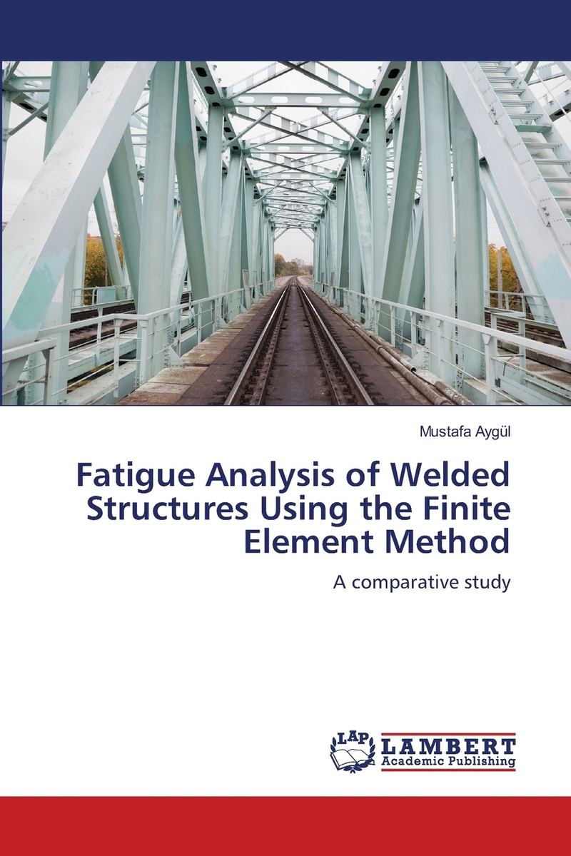 Книга "Fatigue Analysis of Welded Structures Using the Finite Element ...
