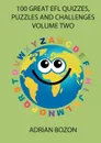 100 Great Efl Quizzes, Puzzles and Challenges (Volume Two). Photocopiable Activities for Teaching English to Children and Young Learners of ESL and Ef - Adrian Bozon