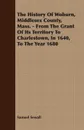 The History Of Woburn, Middlesex County, Mass. - From The Grant Of Its Territory To Charlestown, In 1640, To The Year 1680 - Samuel Sewall