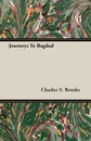 Journeys To Bagdad - Charles S. Brooks
