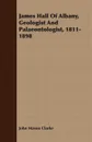 James Hall Of Albany, Geologist And Palaeontologist, 1811-1898 - John Mason Clarke