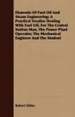 Elements Of Fuel Oil And Steam Engineering; A Practical Treatise Dealing With Fuel Oil, For The Central Station Man, The Power Plant Operator, The Mechanical Engineer And The Student - Robert Sibley