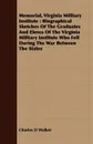 Memorial, Virginia Military Institute. Biographical Sketches Of The Graduates And Eleves Of The Virginia Military Institute Who Fell During The War Between The States - Charles D Walker