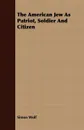 The American Jew As Patriot, Soldier And Citizen - Simon Wolf