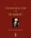 A Philosophical Essay On Probabilities - Pierre Simon Marquis De Laplace, Frederick Wilson Truscott, Frederick Lincoln Emory