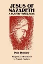 Jesus of Nazareth. A Play in Three Acts - Paul Demasy, Frank J. Morlock