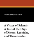 A Victor of Salamis. A Tale of the Days of Xerxes, Leonidas, and Themistocles - William Stearns Davis