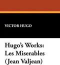Hugo's Works. Les Miserables (Jean Valjean) - Victor Hugo