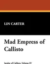 Mad Empress of Callisto - Lin Carter