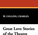 Great Love Stories of the Theatre - Charles W. Collins