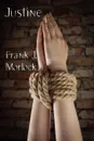 Justine. A Play in Three Acts - Frank J. Morlock